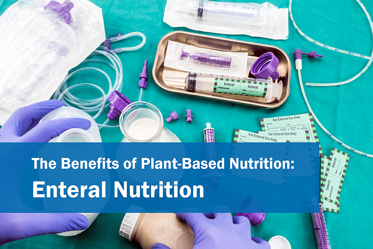 The Benefits of Plant-Based Nutrition:  for Enteral Nutrition